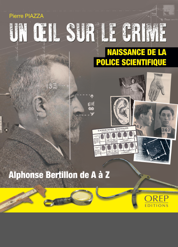 Un œil sur le crime. Naissance de la police politique. Alphonse Bertillon de A à Z