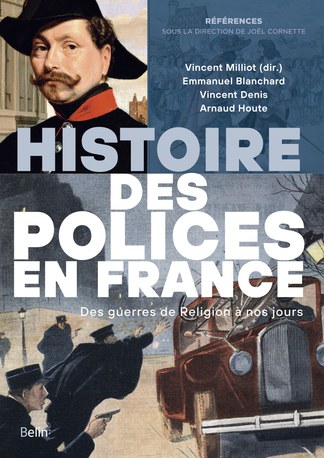 Histoire des polices en France. Des guerres de religion à nos jours.