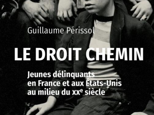 Le droit chemin : jeunes délinquants en France et aux États-Unis au milieu du XXe siècle