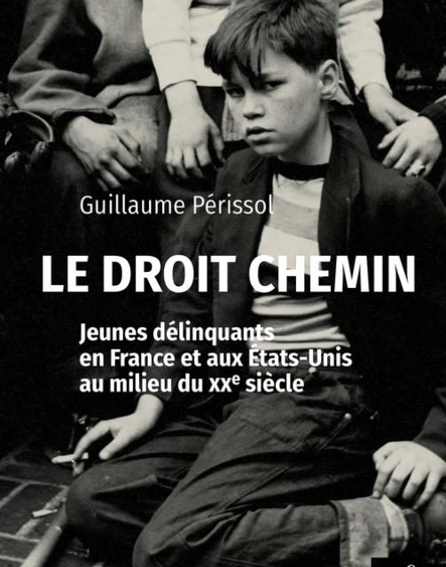 Le droit chemin : jeunes délinquants en France et aux États-Unis au milieu du XXe siècle